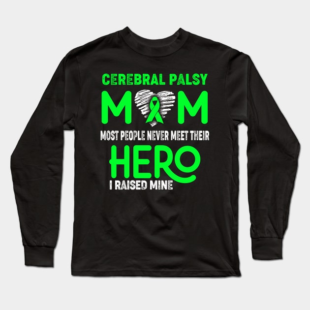 Cerebral Palsy Mom Most People Never Meet Their Hero I Raised Mine Long Sleeve T-Shirt by ThePassion99